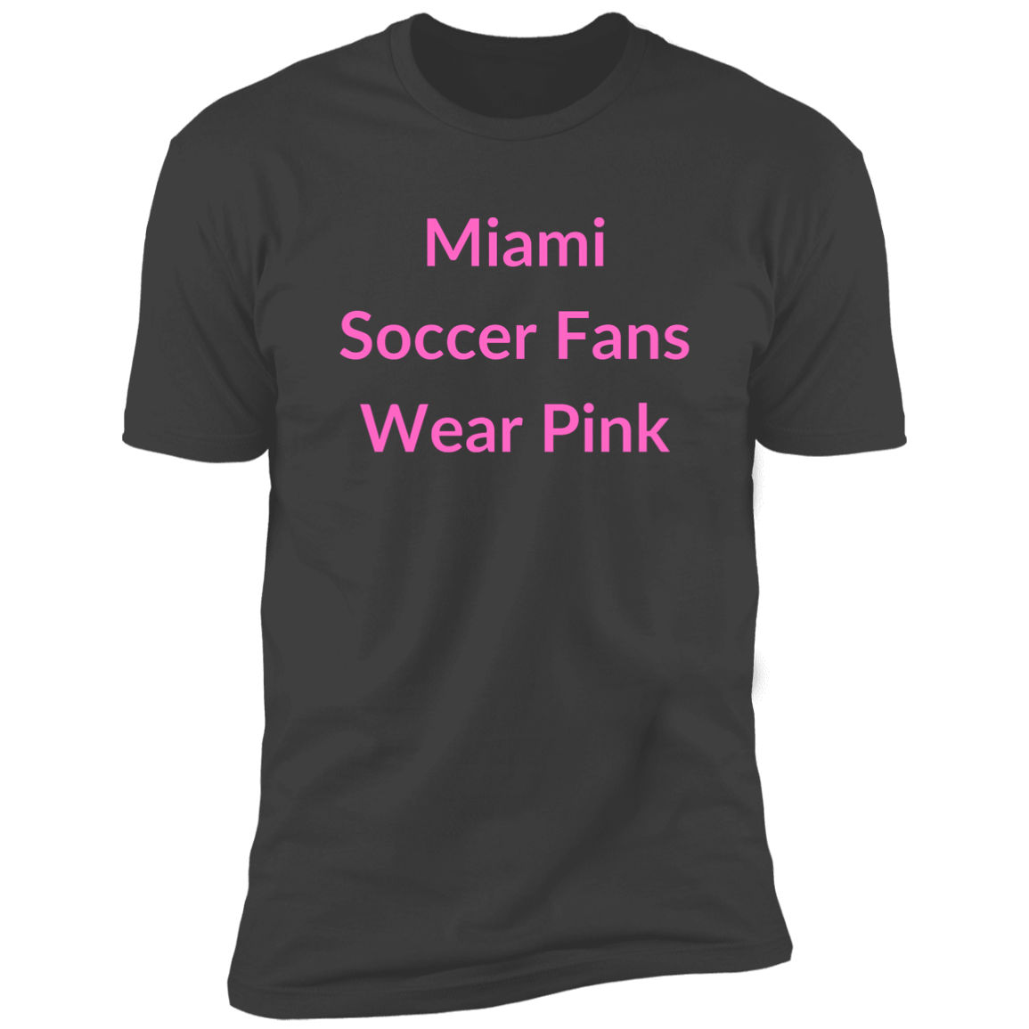 Miami Soccer Fans Wear Pink - Premium Short Sleeve Tee (Closeout)