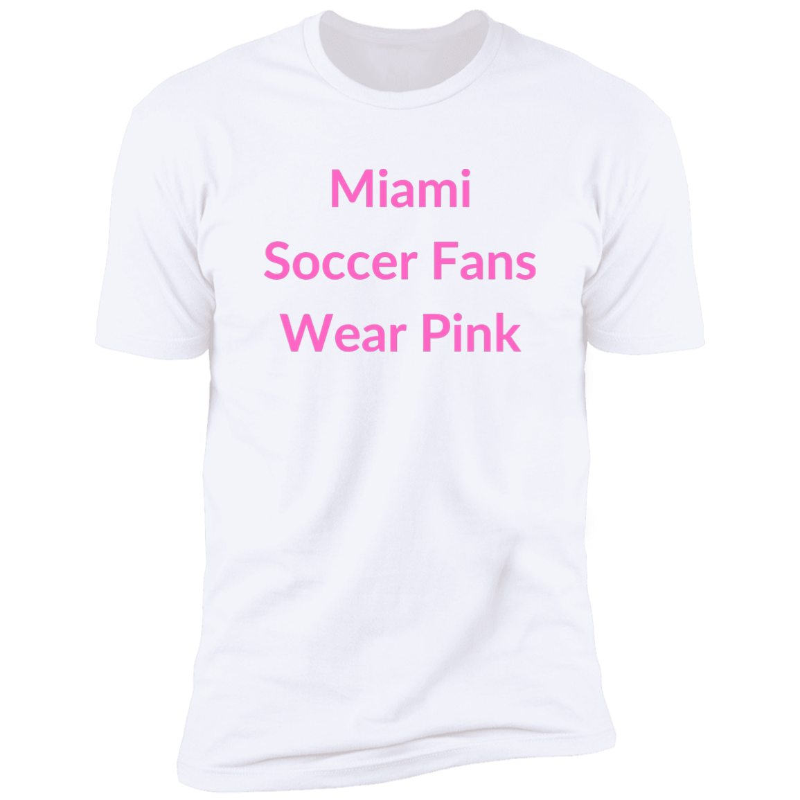Miami Soccer Fans Wear Pink - Premium Short Sleeve Tee (Closeout)
