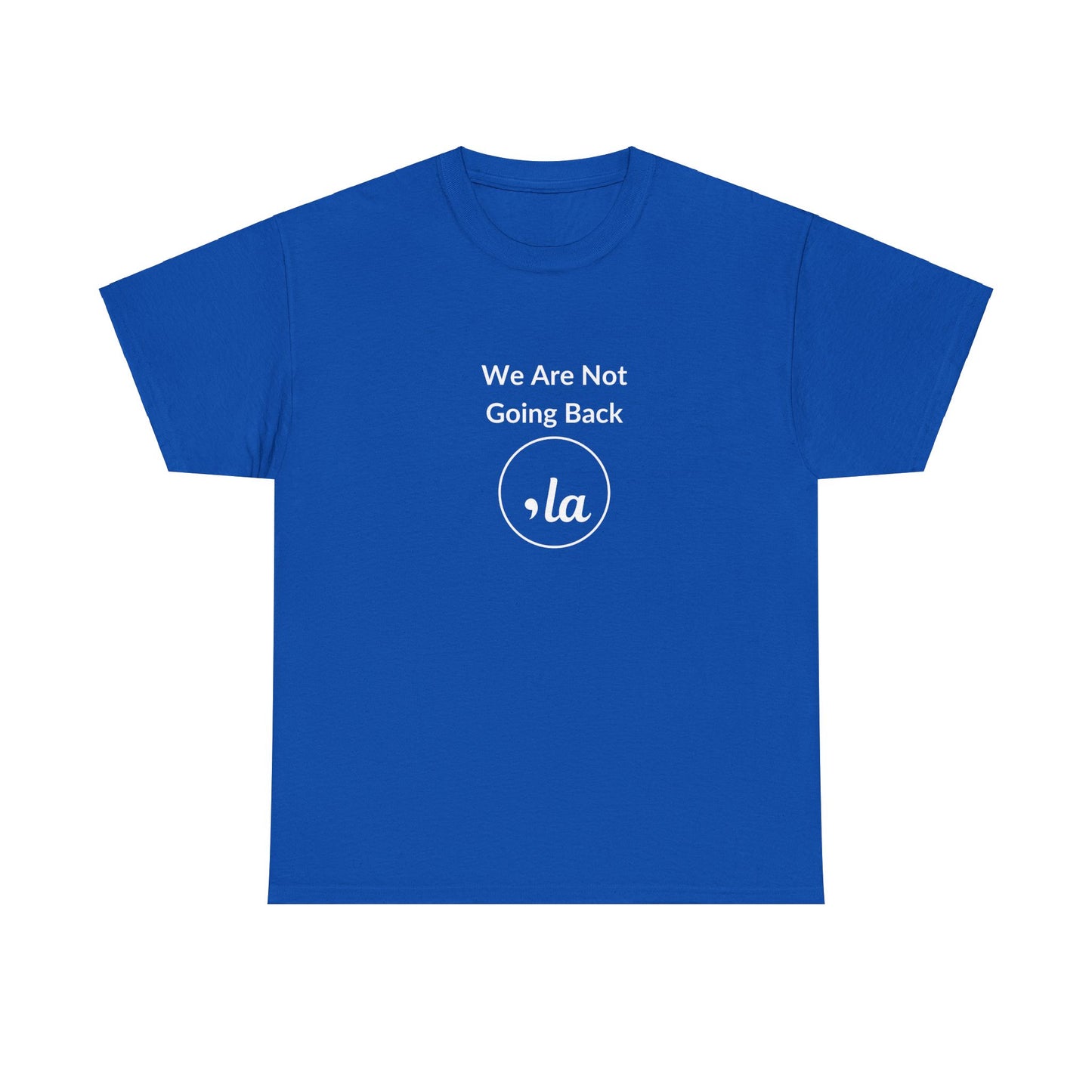 We Are Not Going Back, Comma La T-Shirt, Election 2024 Shirt