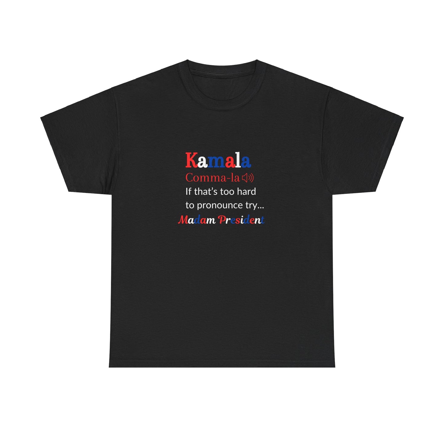 Kamala - If That Is Too Hard To Pronounce Try... Madam President (Red, White & Blue)