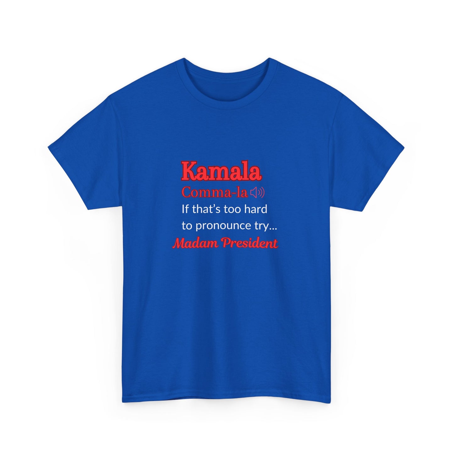 Kamala - If That Is Too Hard To Pronounce Try... Madam President (Red, White & Blue)