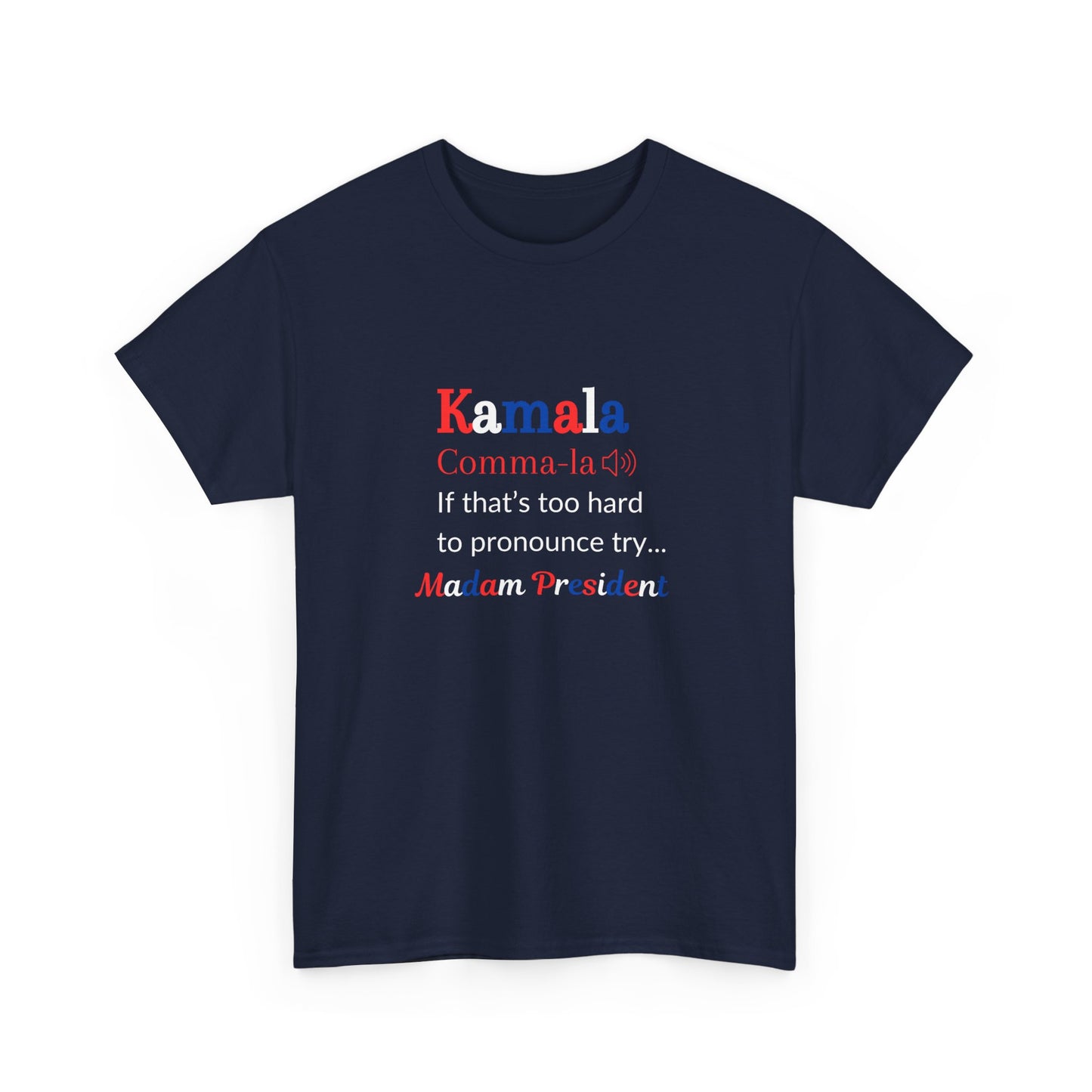 Kamala - If That Is Too Hard To Pronounce Try... Madam President (Red, White & Blue)