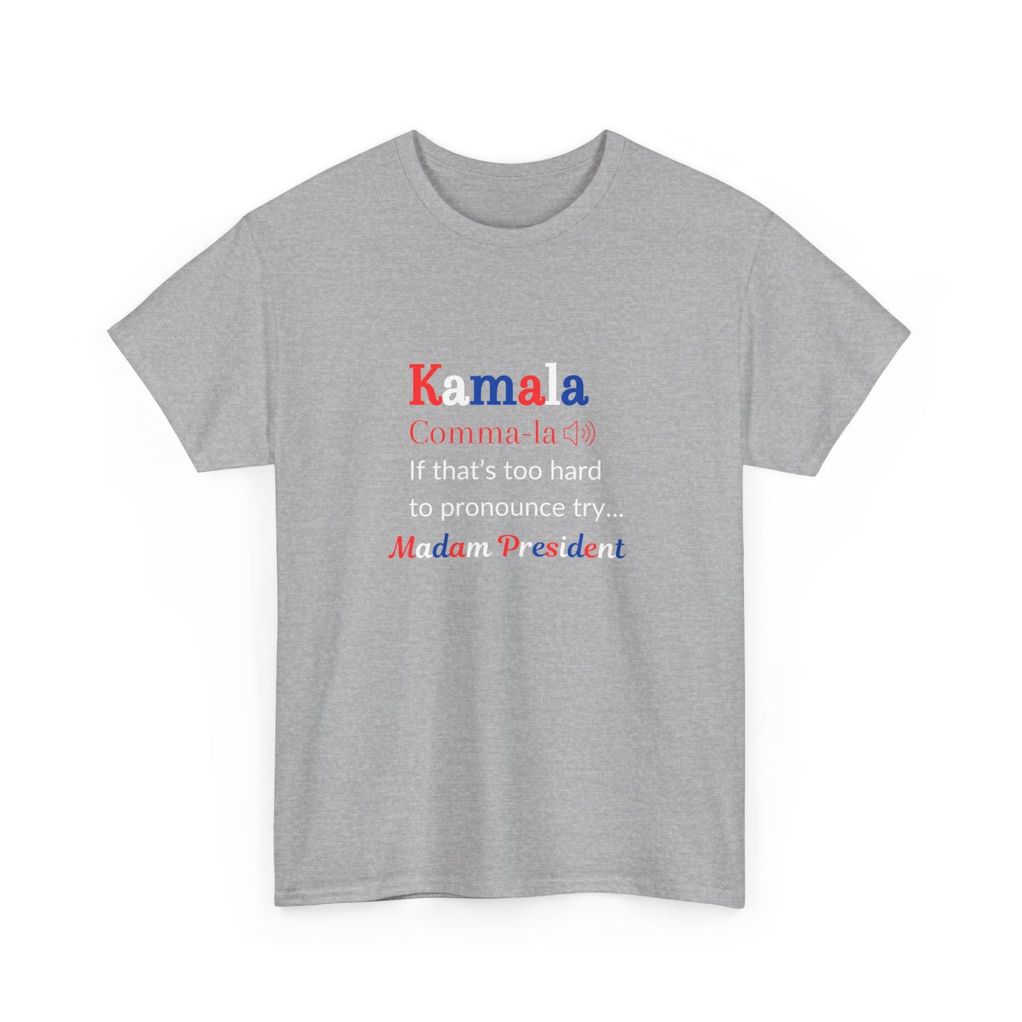 Kamala - If That Is Too Hard To Pronounce Try... Madam President (Red, White & Blue)