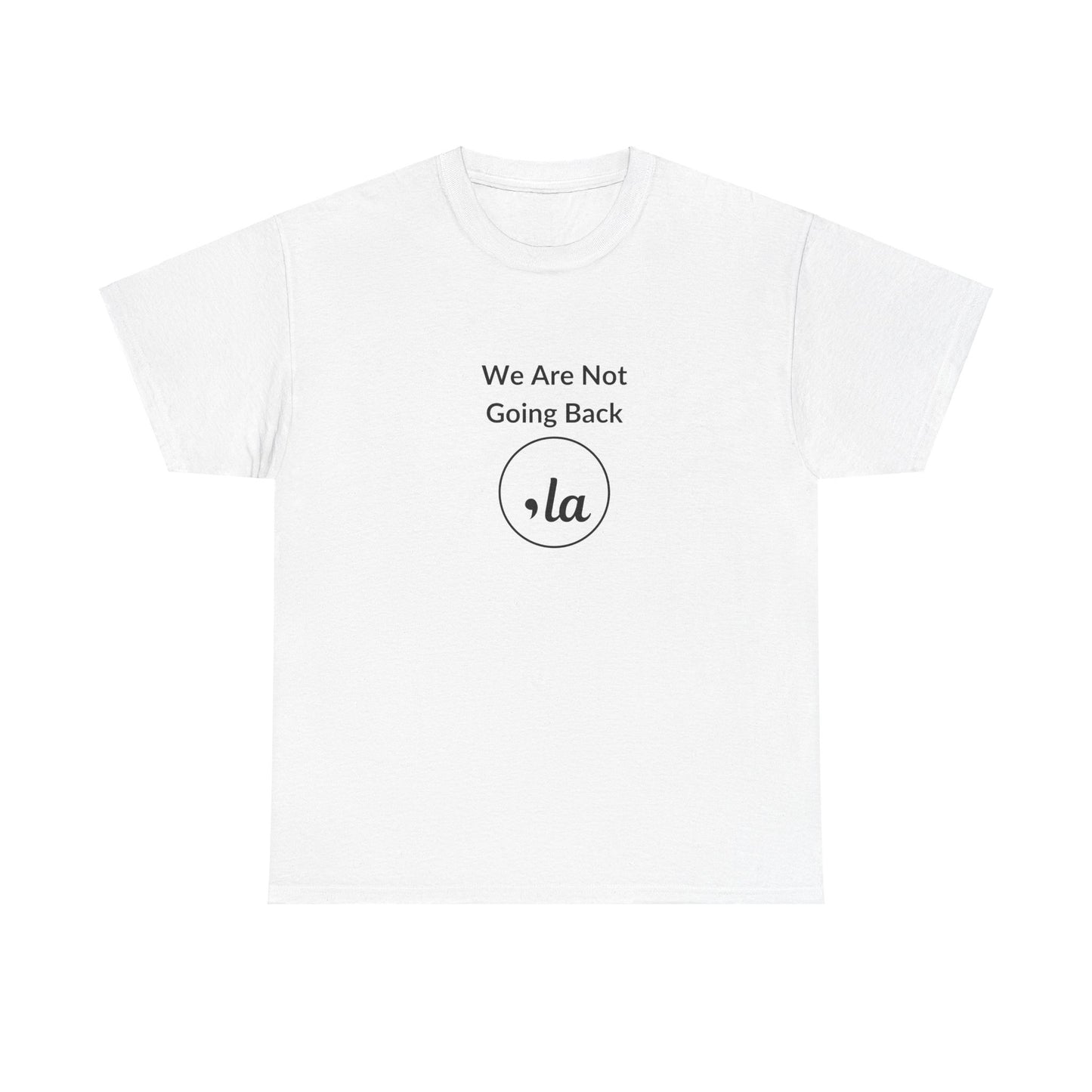 We Are Not Going Back, Comma La T-Shirt, Election 2024 Shirt