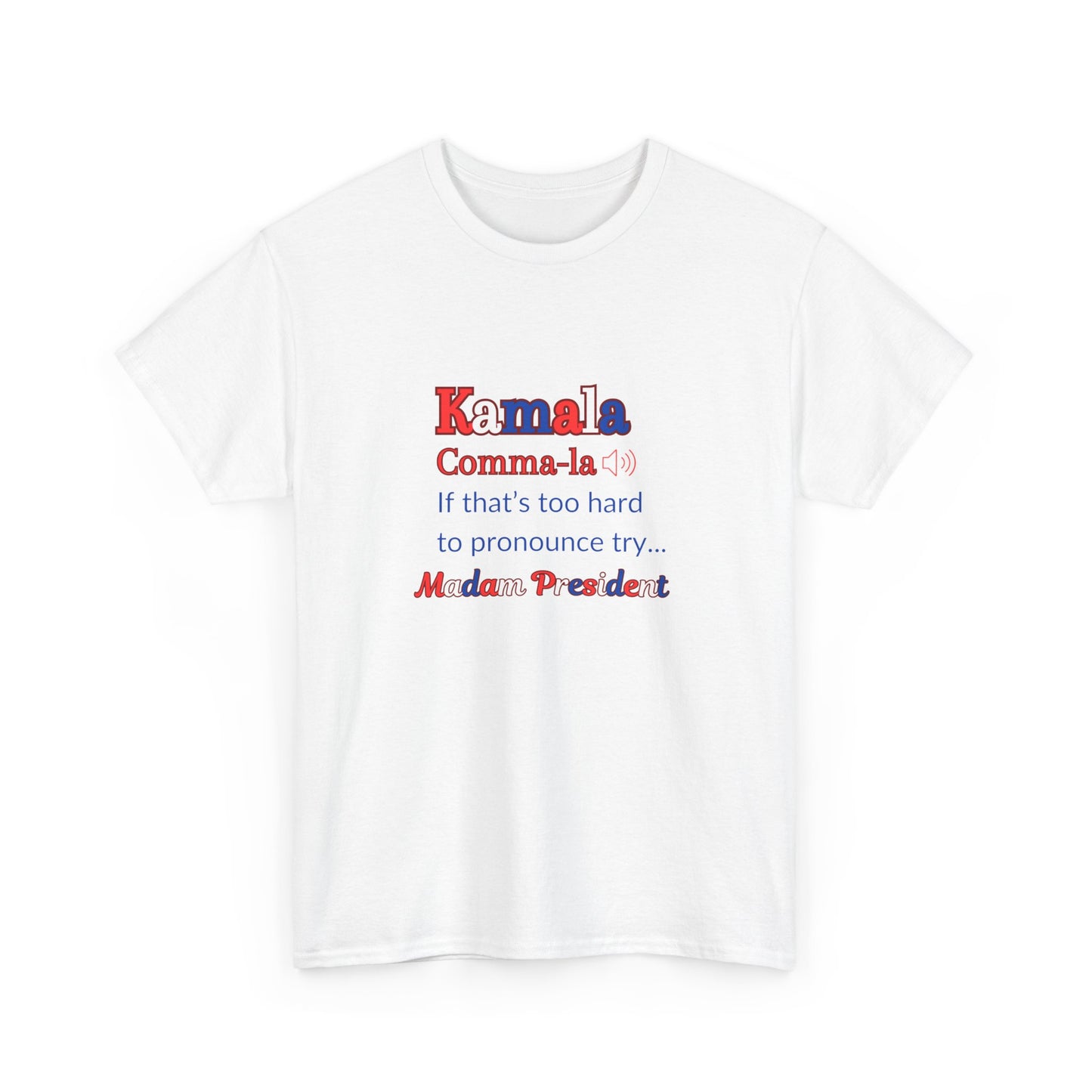 Kamala - If That Is Too Hard To Pronounce Try... Madam President (Red, White & Blue)