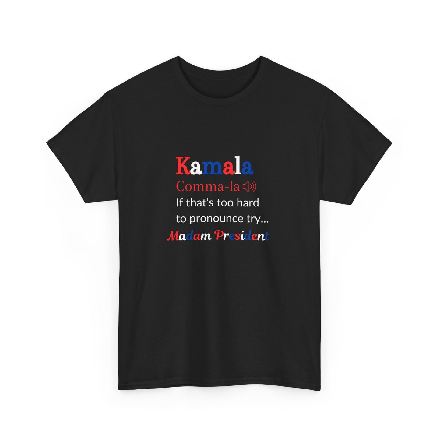 Kamala - If That Is Too Hard To Pronounce Try... Madam President (Red, White & Blue)