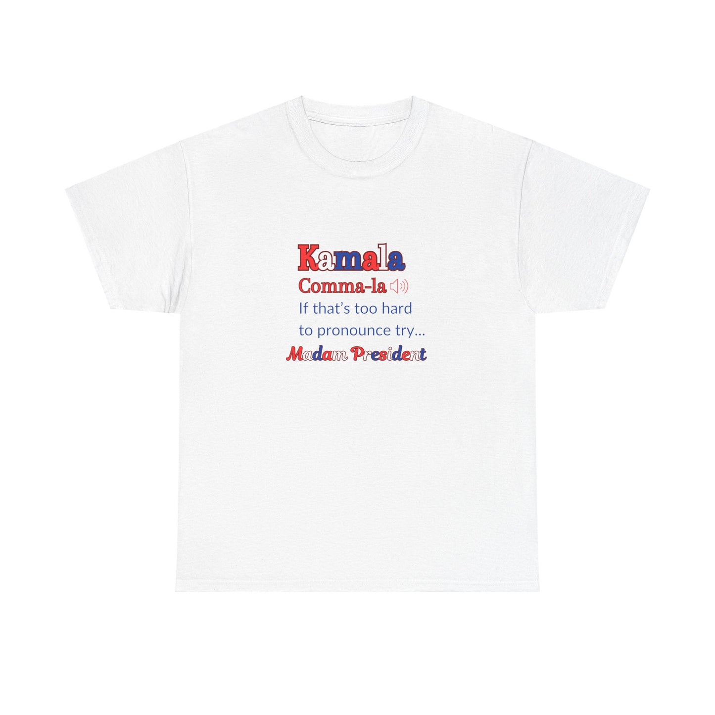 Kamala - If That Is Too Hard To Pronounce Try... Madam President (Red, White & Blue)