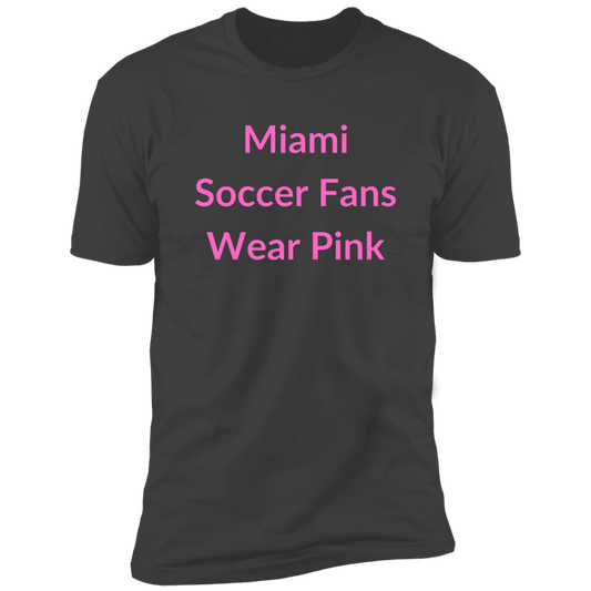 Miami Soccer Fans Wear Pink - Premium Short Sleeve Tee (Closeout)